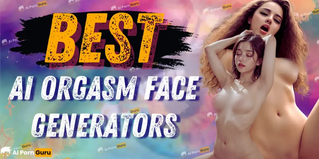 Best AI Orgasm Face Generators