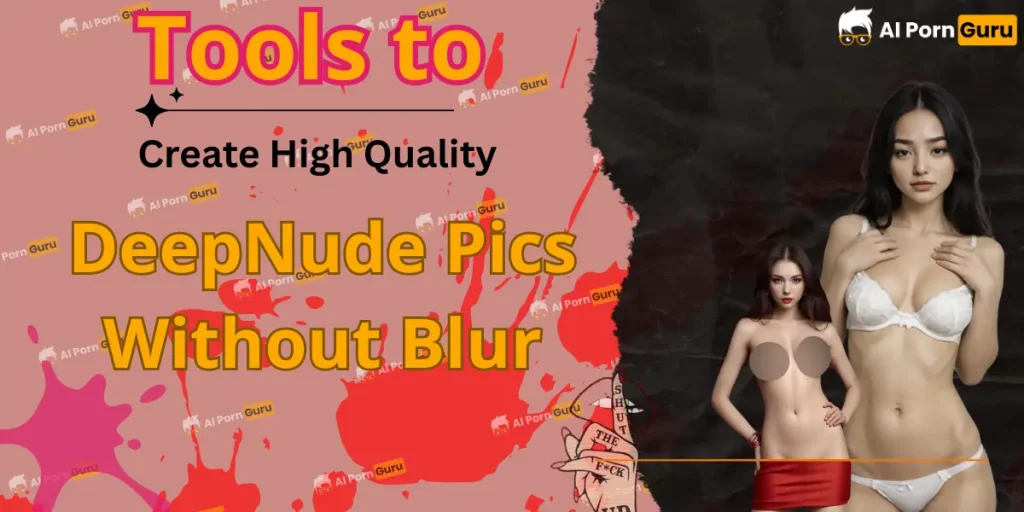 Tools to Create High Quality DeepNude Pics Without Blur