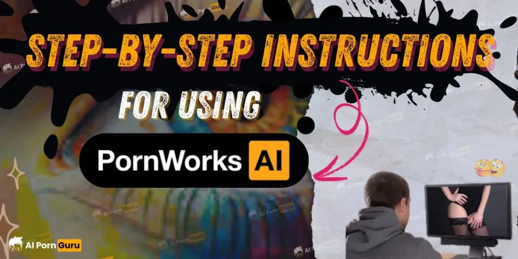 Step by Step Instruction for using Pornworks AI